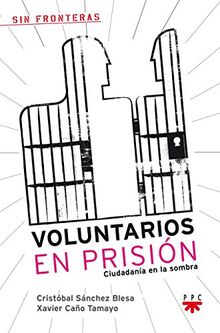 Voluntarios en prisión : ciudadanía en la sombra (Sin Fronteras, Band 18)