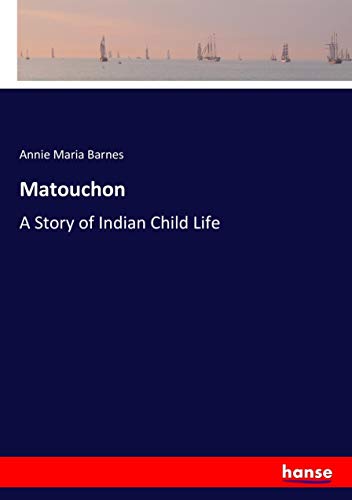 Matouchon: A Story of Indian Child Life