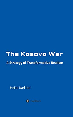 The Kosovo War: A Strategy of Transformative Realism