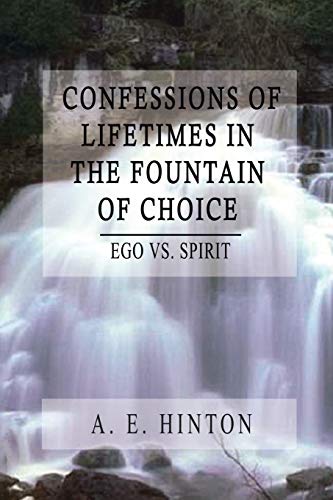 Confessions of Lifetimes in the Fountain of Choice: Ego vs. Spirit