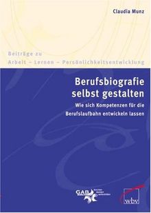 Berufsbiografie selbst gestalten: Wie sich Kompetenzen für die Berufslaufbahn entwickeln lassen