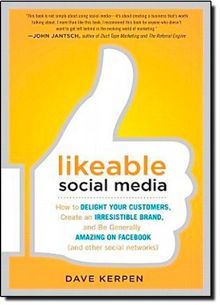 Likeable Social Media: How to Delight Your Customers, Create an Irresistible Brand, and Be Generally Amazing on Facebook (& Other Social Networks)