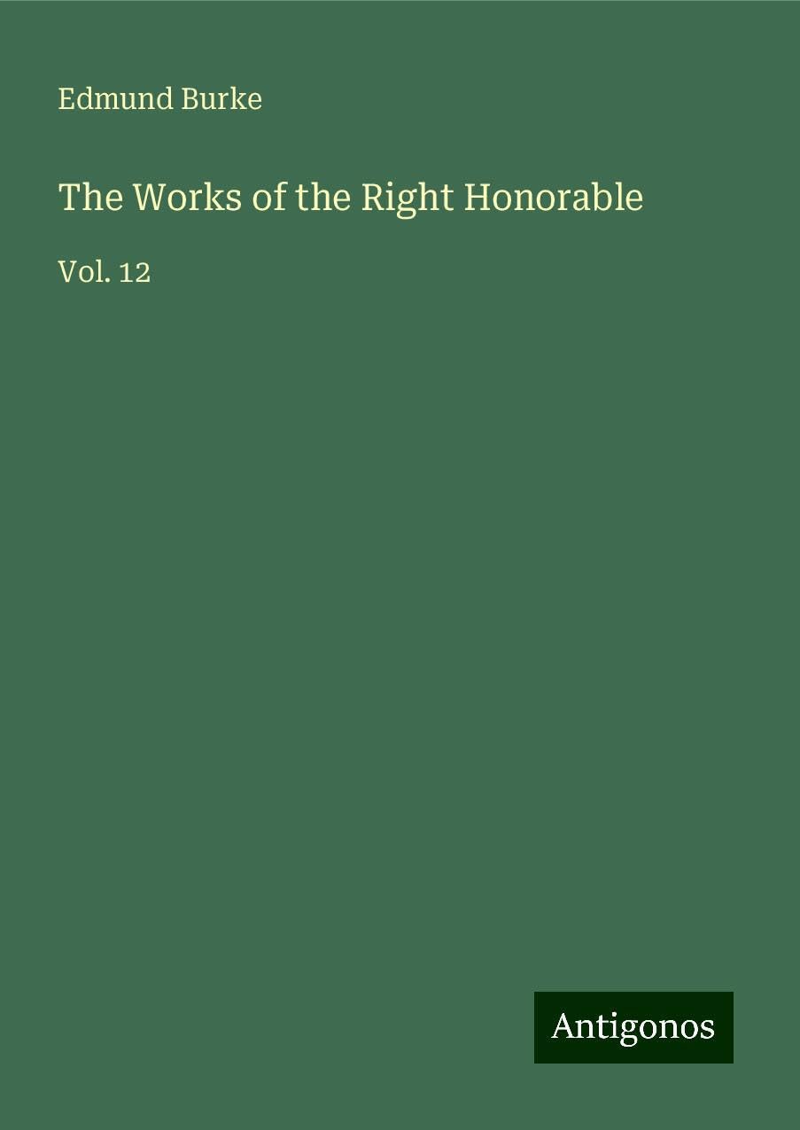 The Works of the Right Honorable: Vol. 12