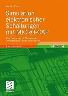 Simulation elektronischer Schaltungen mit MICRO-CAP: Eine Einführung für Studierende und Ingenieure/-innen in der Praxis