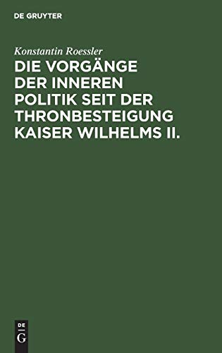 Die Vorgänge der inneren Politik seit der Thronbesteigung Kaiser Wilhelms II.