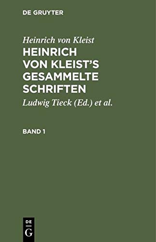 Heinrich von Kleist’s gesammelte Schriften: Revidiert, ergänzt, und mit einer biographischen Einleitung versehen von Julian Schmidt