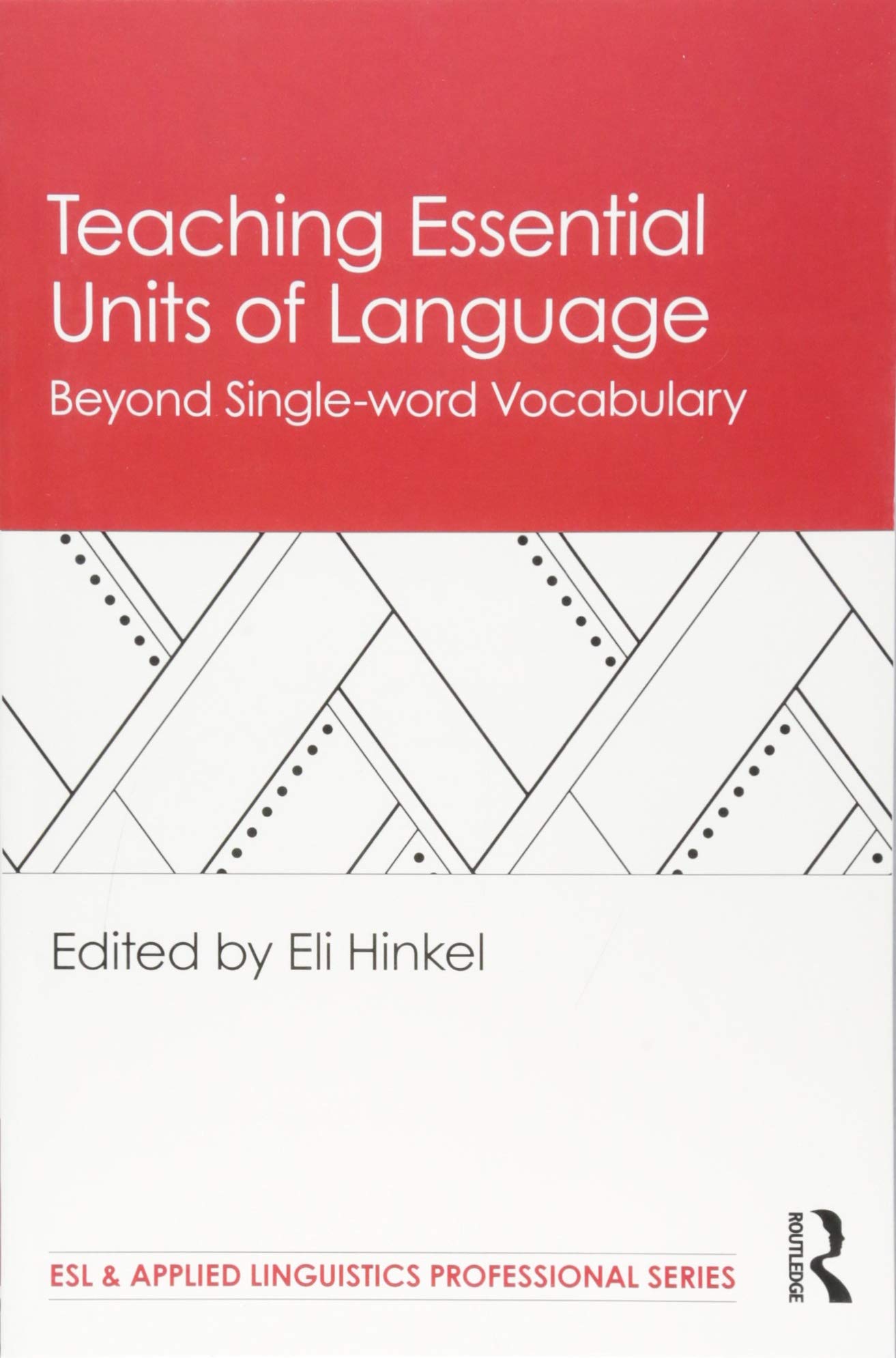 Teaching Essential Units of Language: Beyond Single-word Vocabulary (ESL & Applied Linguistics Professional)