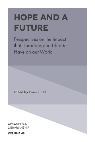 Hope and a Future: Perspectives on the Impact That Librarians and Libraries Have on Our World (Advances in Librarianship, Band 48)