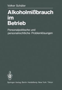 Alkoholmißbrauch im Betrieb: Personalpolitische und personalrechtliche Problemlösungen