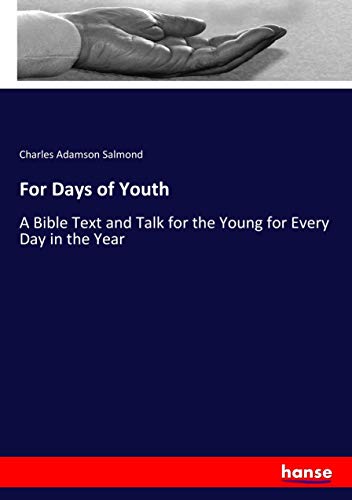 For Days of Youth: A Bible Text and Talk for the Young for Every Day in the Year