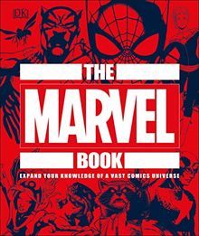 The Marvel Book: Expand Your Knowledge Of A Vast Comics Universe