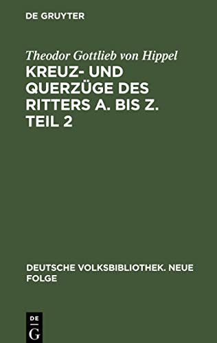Hippel, Lieferung 83: Kreuz- und Querzüge des Ritters A. bis Z. Teil 2 (Deutsche Volksbibliothek. Neue Folge, 83)