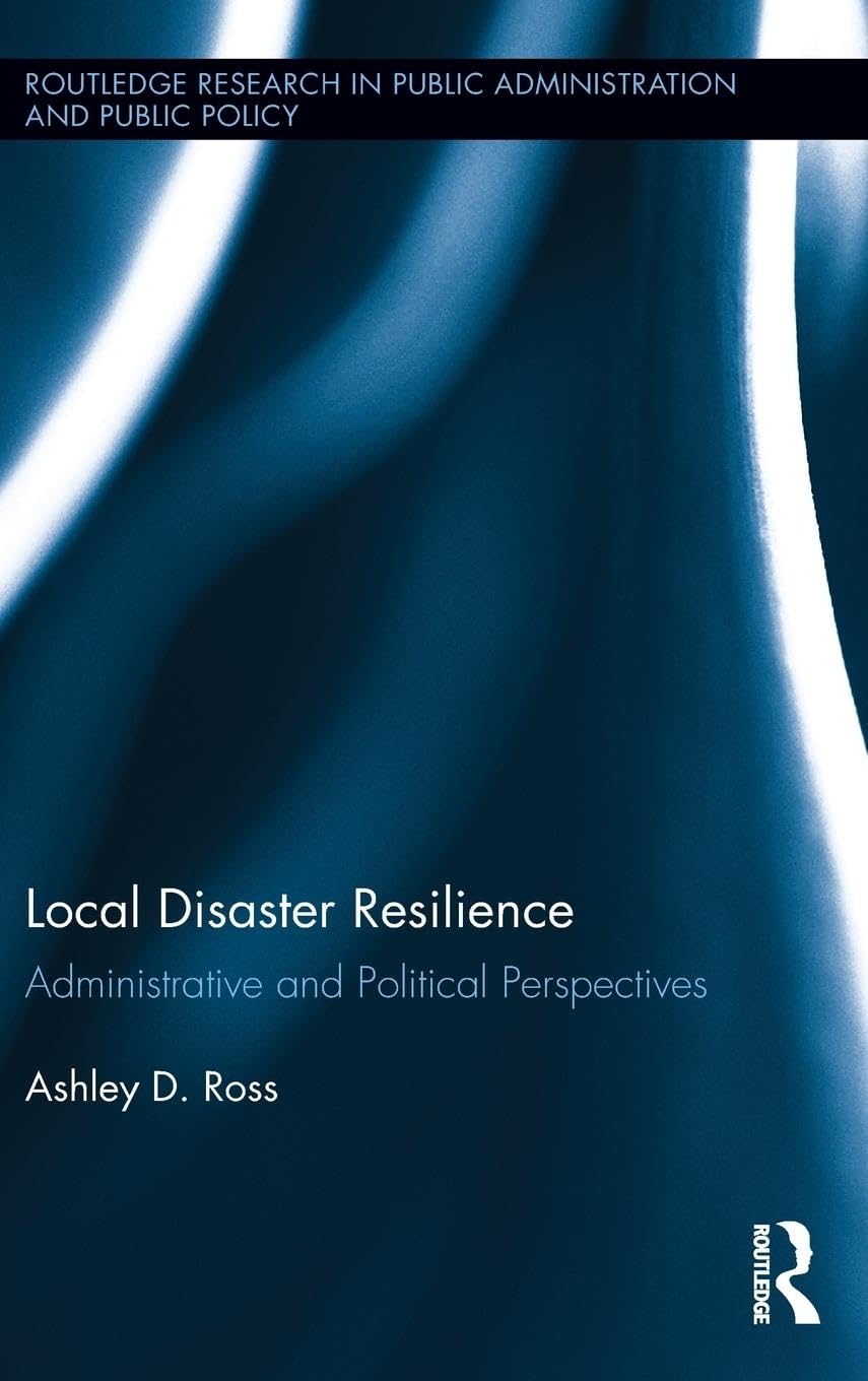 Local Disaster Resilience: Administrative and Political Perspectives (Routledge Research in Public Administration and Public Policy)