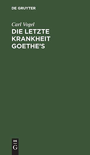Die letzte Krankheit Goethe’s: Beschrieben und nebst einigen andern Bemerkungen über denselben mitgetheilt. Nebst einer Nachschrift von C. W. Hufeland