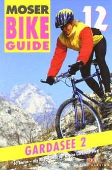 Bike Guide 12 Gardasee 2: 50 Touren - Gardasee West: 50 Touren - alle Bike-Routen der Region Gardasee West: BD 12