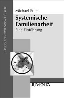 Systemische Familienarbeit: Eine Einführung (Grundlagentexte Soziale Berufe)