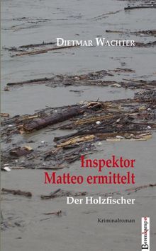 Inspektor Matteo ermittelt: Der Holzfischer