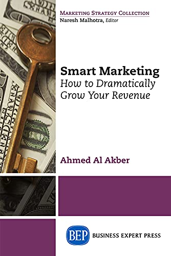 Smart Marketing: How to Dramatically Grow Your Revenue (Marketing Strategy Collection)