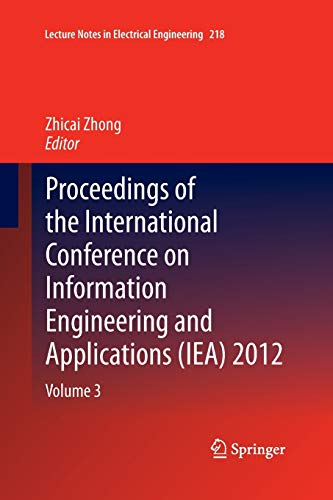 Proceedings of the International Conference on Information Engineering and Applications (IEA) 2012: Volume 3 (Lecture Notes in Electrical Engineering, 218, Band 218)