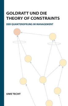 Goldratt und die Theory of Constraints: Der Quantensprung im Management