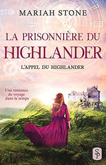 La Prisonnière du highlander: Une romance historique de voyage dans le temps en Écosse (L’Appel du highlander, Band 1)