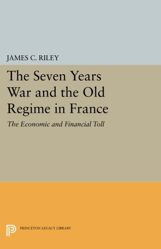 The Seven Years War and the Old Regime in France: The Economic and Financial Toll (Princeton Legacy Library)