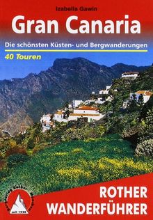 Gran Canaria. Die schönsten Küsten- und Bergwanderungen. 40 Touren