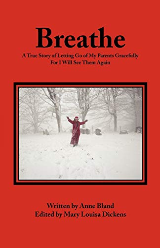 Breathe: A True Story Of Letting Go Of My Parents Gracefully For I Will See Them Again