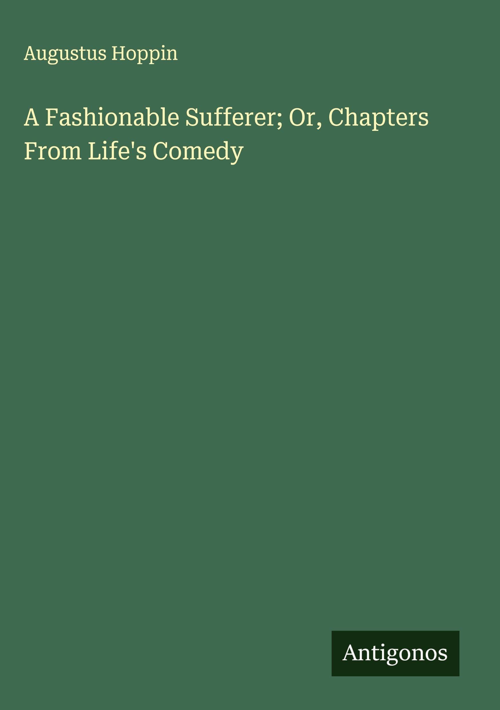 A Fashionable Sufferer; Or, Chapters From Life's Comedy