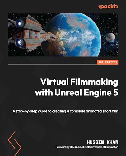 Virtual Filmmaking with Unreal Engine 5: A step-by-step guide to creating a complete animated short film
