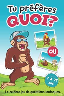 Tu préfères quoi? Le célèbre jeu de questions loufoques.: Jeu pour les enfants et leur famille. Plus de 100 questions marrantes. A partir de 7 ans. Bonus : une partie du jeu à inventer !