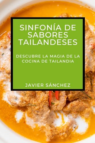 Sinfonía de Sabores Tailandeses: Descubre la Magia de la Cocina de Tailandia