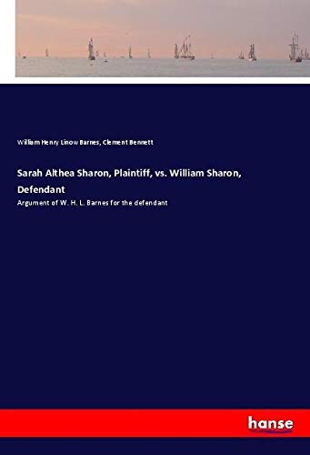 Sarah Althea Sharon, Plaintiff, vs. William Sharon, Defendant: Argument of W. H. L. Barnes for the defendant