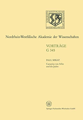 Caesarius von Arles und die Juden: 389. Sitzung am 17. Januar 1996 in Düsseldorf (Nordrhein-Westfälische Akademie der Wissenschaften)