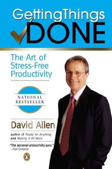 Getting Things Done. The Art of Stress-Free Productivity