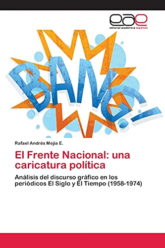 El Frente Nacional: una caricatura política: Análisis del discurso gráfico en los periódicos El Siglo y El Tiempo (1958-1974)