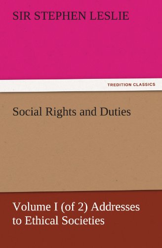 Social Rights and Duties, Volume I (of 2) Addresses to Ethical Societies (TREDITION CLASSICS)