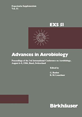 Advances in Aerobiology: Proceedings of the 3rd International Conference on Aerobiology, August 6-9, 1986, Basel, Switzerland (Experientia Supplementum) (Experientia Supplementum, 51, Band 51)