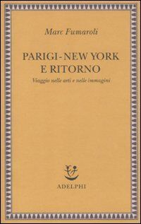 Parigi-New York e ritorno. Viaggio nelle arti e nelle immagini (Saggi. Nuova serie)