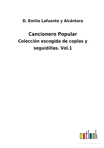 Cancionero Popular: Colección escogida de coplas y seguidillas. Vol.1