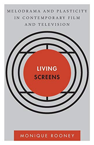 Living Screens: Melodrama and Plasticity in Contemporary Film and Television (Disruptions)