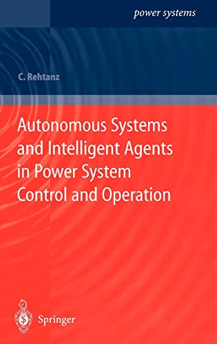 Autonomous Systems and Intelligent Agents in Power System Control and Operation (Power Systems)