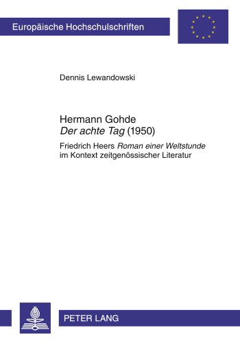 Hermann Gohde «Der achte Tag» (1950): Friedrich Heers «Roman einer Weltstunde» im Kontext zeitgenössischer Literatur (Europäische Hochschulschriften - Reihe I)