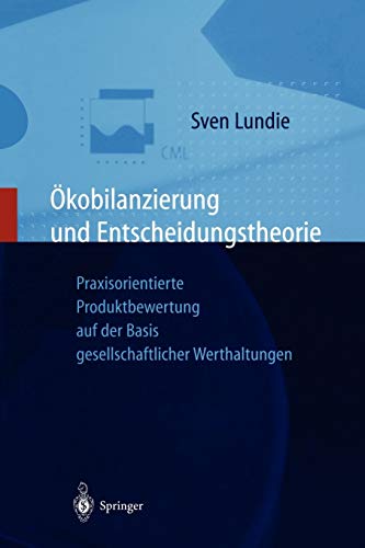 Ökobilanzierung und Entscheidungstheorie: Praxisorientierte Produktbewertung auf der Basis gesellschaftlicher Werthaltungen