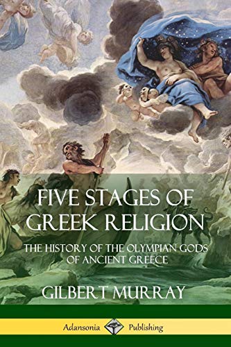 Gilbert Murray Five Stages Of Greek Religion, The History Of The Olympian Gods Of Ancient Greece