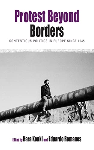 Protest Beyond Borders: Contentious Politics in Europe since 1945 (Protest, Culture & Society, Band 5)