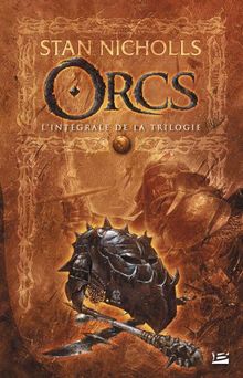 Orcs : L'Intégrale de la trilogie : Suivie de La Relève