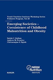 Emerging Societies - Coexistence of Childhood Malnutrition and Obesity: 63rd Nestlé Nutrition Institute Workshop, Pediatric Program, New Delhi, ... (Nestlé Nutrition Institute Workshop Series)