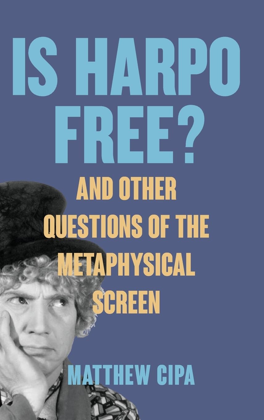 Is Harpo Free?: And Other Questions of the Metaphysical Screen (SUNY: Horizons of Cinema)