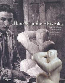 Henri Gaudier-Brzeska : dans les collections du Centre Pompidou, Musée national d'art moderne